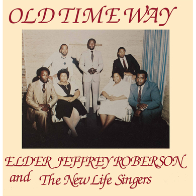 Elder Jeffrey Roberson And The New Life Singers - Old Time Way