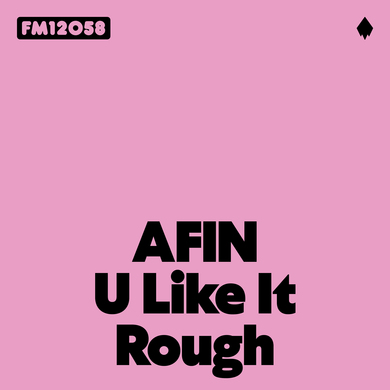 AFIN - U Like It Rough