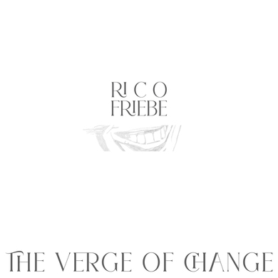 Rico Friebe - The Verge Of Change