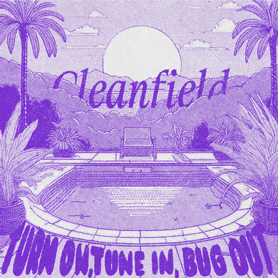 Cleanfield - Turn On, Tune In, Bug Out