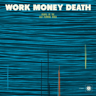 Work Money Death - People of the Fast Flowing River