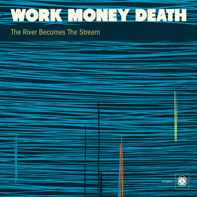 Work Money Death - A River Becomes a Stream