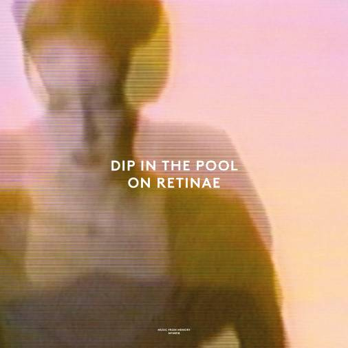 Dip In The Pool - On Retinae | NEWTONE RECORDS