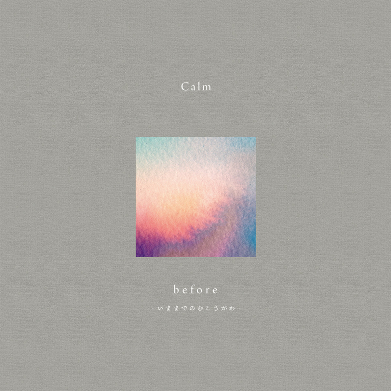 Calm - Before - いままでのむこうがわ - = Up Until Now | NEWTONE 