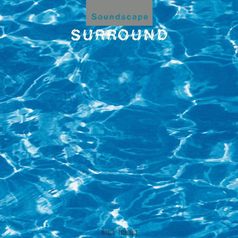 Hiroshi Yoshimura - Soundscape 1: Surround | NEWTONE RECORDS