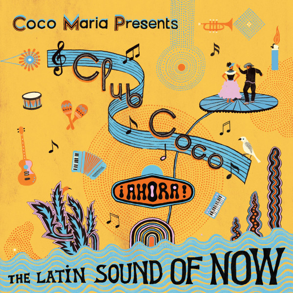 VA - Coco Mar​í​a presents Club Coco ¡AHORA! The Latin sound of now : CD