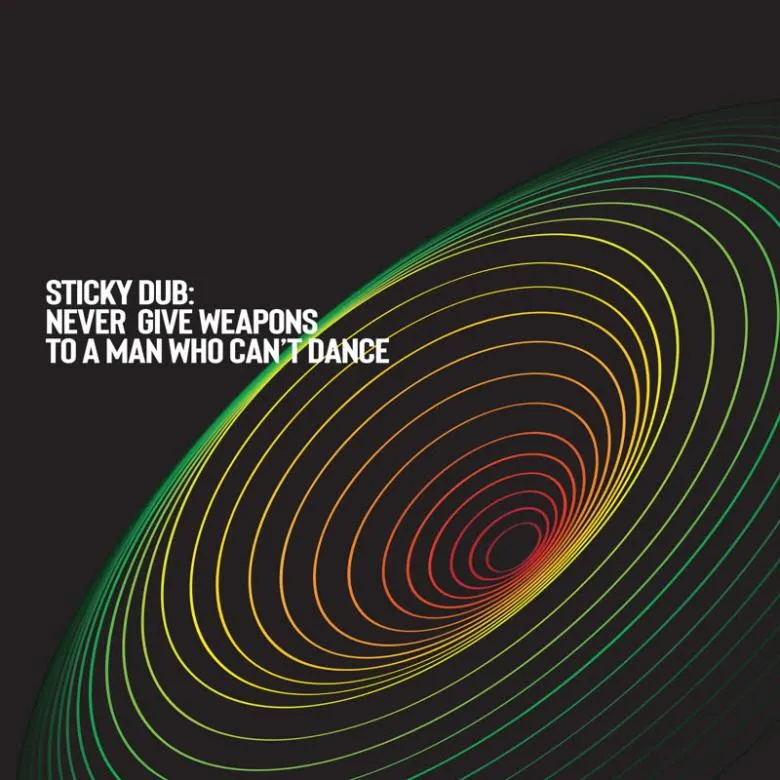 Sticky Dub - Never Give Weapons to a Man Who Can't Dance : 12inch