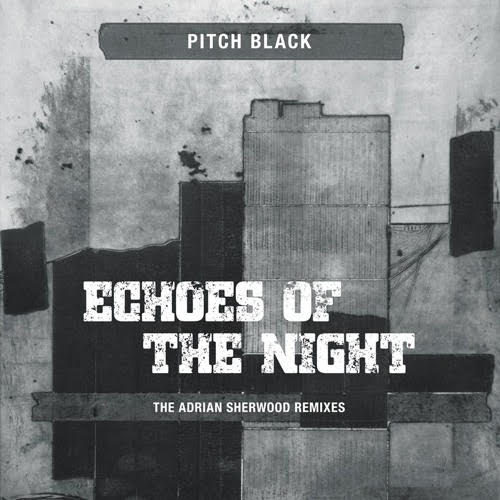 Pitch Black - Echoes of the Night (The Adrian Sherwood Remixes) : 10inch