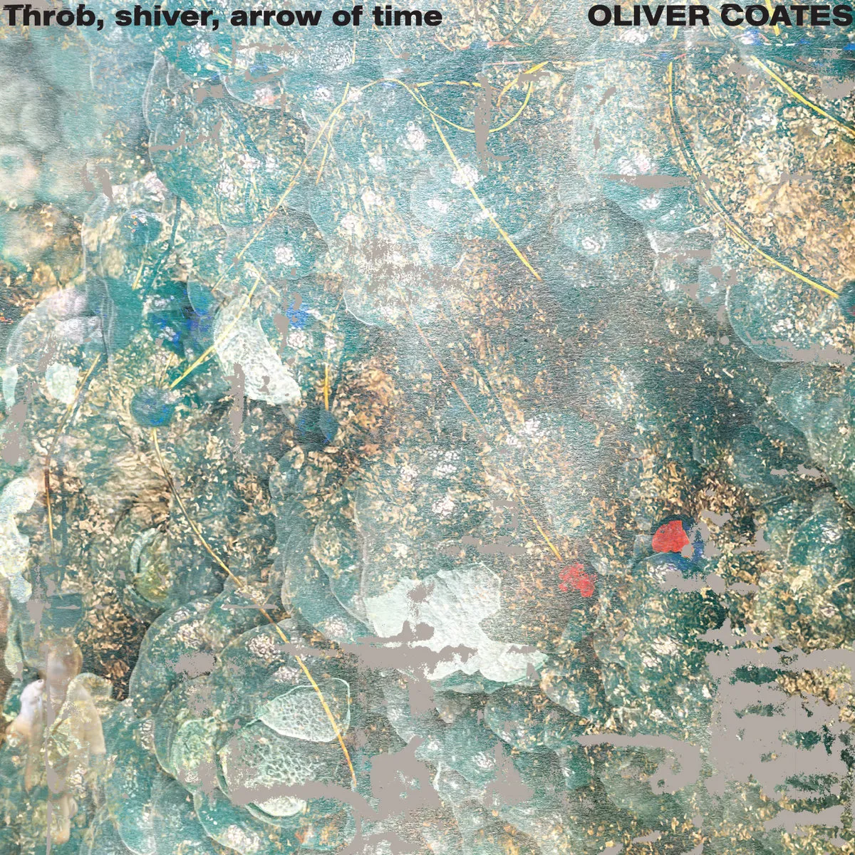 Oliver Coates - Throb, shiver, arrow of time : LP