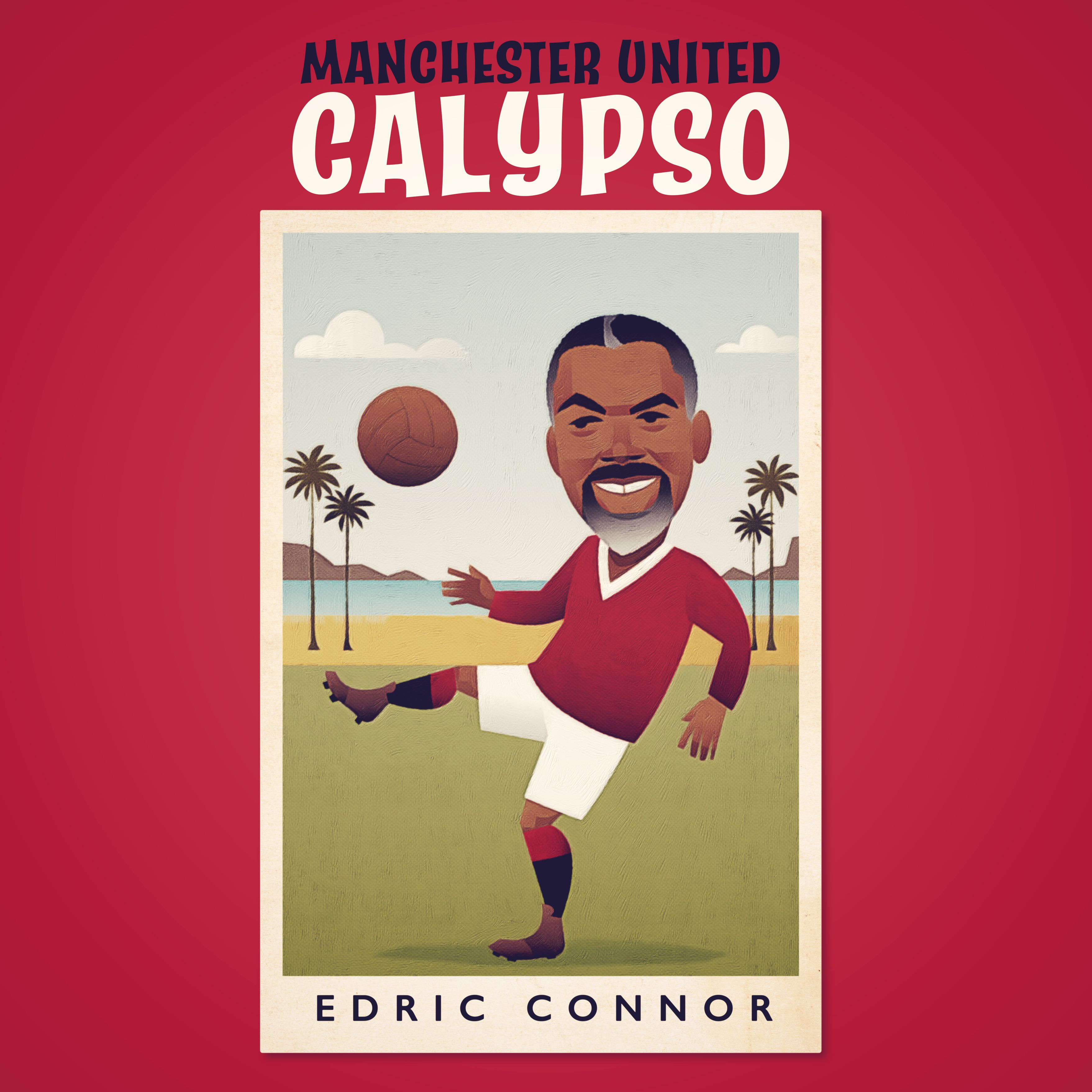 Edric Connor - Manchester United Calypso : 7inch