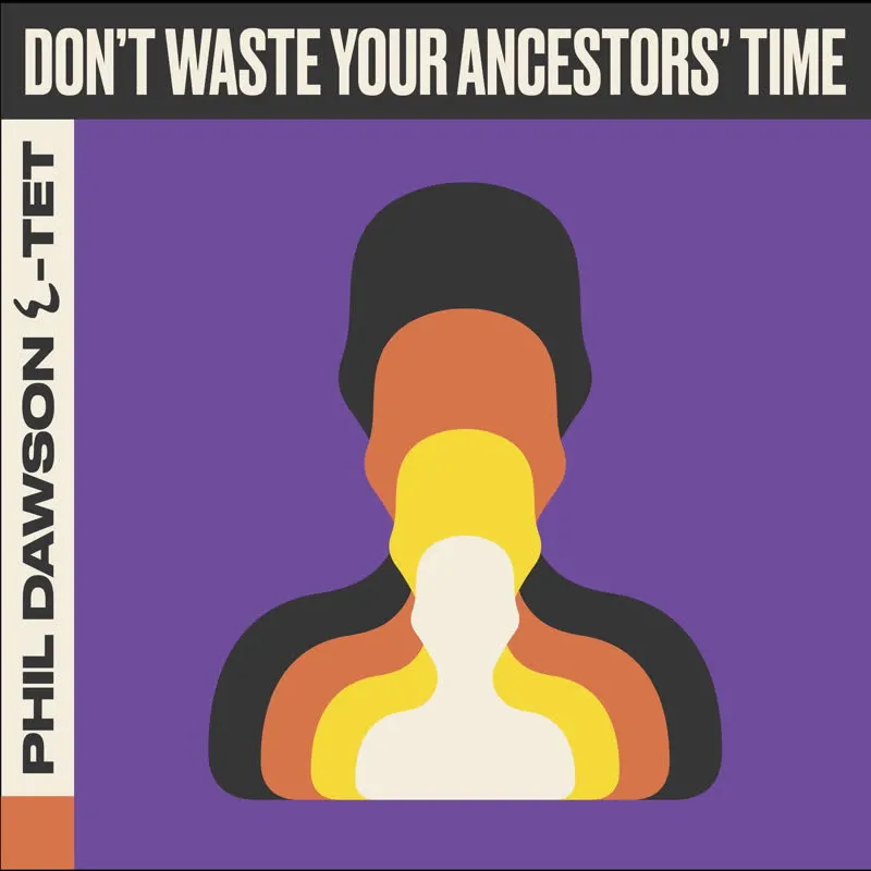 Phil Dawson Quintet - Don't Waste Your Ancestors' Time : LP